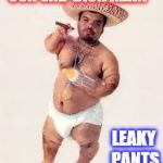 mexican dwarf | CON SAD-DICK KHAN LEAKY PANTS | image tagged in mexican dwarf | made w/ Imgflip meme maker