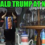 Ferdinand in a China Shop | DONALD TRUMP AT NATO | image tagged in ferdinand in a china shop,donald trump,foreign policy | made w/ Imgflip meme maker