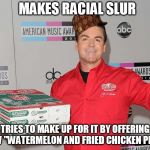 Papa Johns | MAKES RACIAL SLUR; TRIES TO MAKE UP FOR IT BY OFFERING NEW "WATERMELON AND FRIED CHICKEN PIZZA" | image tagged in papa johns,scumbag | made w/ Imgflip meme maker