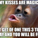 Magic Kiss | MY KISSES ARE MAGIC. JUST GET OF ONE THIS 3 TIMES A DAY AND YOU WILL BE FINE. | image tagged in kiss,magic kiss | made w/ Imgflip meme maker