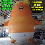 Trump Baby Share | SHARE THIS UNTIL IT GOES AROUND THE WORLD! LET'S MAKE TRUMP FEEL AS WELCOME AS HE DOES IN BRITAIN! | image tagged in trump baby balloon,donald trump,republicans,russia | made w/ Imgflip meme maker