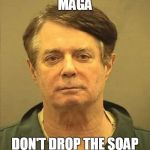 Manny | MAGA; DON'T DROP THE SOAP | image tagged in manny | made w/ Imgflip meme maker