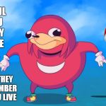 Do you know da wae? | BE CAREFUL WHO YOU CALL UGLY IN MIDDLE SCHOOL; BECAUSE THEY WILL REMEMBER WHERE YOU LIVE | image tagged in do you know da wae | made w/ Imgflip meme maker