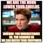 Janeway is angry at the Borg cuz they underestimate USS VOYAGER. *Very hard laughing* | WE ARE THE BORG LOWER YOUR SHIELDS; JANEWAY: YOU UNDERESTIMATE US. YOU SCANNED US WE CAN MATCH YOUR FIREPOWER. | image tagged in janeway angry face | made w/ Imgflip meme maker