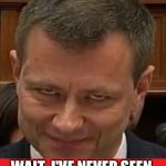 3 Words: Deep-Seated-Issues. | THAT FACE YOU MA--; WAIT, I'VE NEVER SEEN ANYONE MAKE THAT FACE | image tagged in strzok evil | made w/ Imgflip meme maker