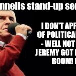 John McDonnell's stand-up seminar | McDonnells stand-up seminar; I DON'T APPROVE OF POLITICAL JOKES - WELL NOT SINCE JEREMY GOT ELECTED         BOOM! BOOM! | image tagged in mcdonnell - corbyn's labour party,corbyn eww,party of haters,communist socialist,trump brexit,funny | made w/ Imgflip meme maker