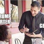 waiter taking order | I'M A TRUMP SUPPORTER. GET OUT! | image tagged in waiter taking order | made w/ Imgflip meme maker