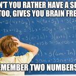 Maths | WOULDN'T YOU RATHER HAVE A SLURPEE? IT, TOO, GIVES YOU BRAIN FREEZE! JUST REMEMBER TWO NUMBERS: 7 & 11. | image tagged in maths | made w/ Imgflip meme maker