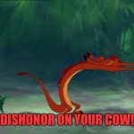 mushu | DISHONOR ON YOUR COW! | image tagged in mushu | made w/ Imgflip meme maker