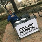 This took me far to much work for what it is | STEEL JET CAN'T MELT BEAM FUEL | image tagged in change my mind,9/11 truth movement,9/11 | made w/ Imgflip meme maker