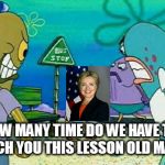 how many times | HOW MANY TIME DO WE HAVE TO TEACH YOU THIS LESSON OLD MAN... | image tagged in how many times | made w/ Imgflip meme maker