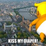 trump balloon | KISS MY DIAPER! | image tagged in trump balloon | made w/ Imgflip meme maker