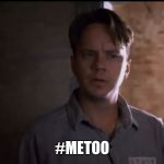 Andy Dufresne | #METOO | image tagged in andy dufresne,metoo,the shawshank redemption | made w/ Imgflip meme maker