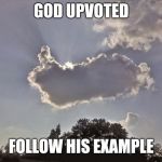 Cloud Thumbs Up | GOD UPVOTED; FOLLOW HIS EXAMPLE | image tagged in cloud thumbs up | made w/ Imgflip meme maker