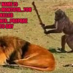 Sadly, Monkigo was never seen again... | MY NAME IS MONKIGO MONTOYA...YOU KILLED MY FATHER...PREPARE TO DAY | image tagged in drunk monkey,memes,monkey,funny,lion,suicide | made w/ Imgflip meme maker