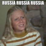 Jan Brady | RUSSIA RUSSIA RUSSIA | image tagged in jan brady | made w/ Imgflip meme maker