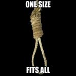 noose | ONE SIZE; FITS ALL | image tagged in noose | made w/ Imgflip meme maker