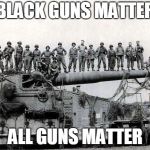size matters | BLACK GUNS MATTER; ALL GUNS MATTER | image tagged in size matters | made w/ Imgflip meme maker
