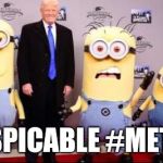 Trump and minions | DESPICABLE #METOO | image tagged in trump and minions | made w/ Imgflip meme maker
