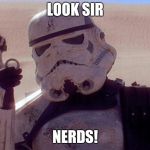 Look Sir Droids | LOOK SIR; NERDS! | image tagged in look sir droids | made w/ Imgflip meme maker