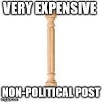 non-political post | VERY EXPENSIVE; NON-POLITICAL POST | image tagged in non-political post | made w/ Imgflip meme maker