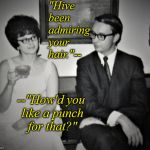 Mad Men goes to church | "Hive been admiring your hair."--; --"How'd you like a punch for that?" | image tagged in mad men goes to church | made w/ Imgflip meme maker