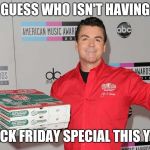 Papa Johns | GUESS WHO ISN'T HAVING; BLACK FRIDAY SPECIAL THIS YEAR | image tagged in papa johns | made w/ Imgflip meme maker