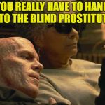 Here is a tip. | YOU REALLY HAVE TO HAND IT TO THE BLIND PROSTITUTE... | image tagged in little hand,memes,not funny,funny | made w/ Imgflip meme maker