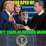 Trump Oath of Office Inauguration | THE APEX OF; THIRTY YEARS OF RUSSIAN HANDLING | image tagged in trump oath of office inauguration,vladimir putin,donald trump | made w/ Imgflip meme maker