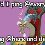 Discord on Discord | Should I ping @everyone... or ping @here and delete? | image tagged in discord | made w/ Imgflip meme maker
