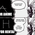 all might only villains | FOR ANIME; FOR HENTAI | image tagged in all might only villains | made w/ Imgflip meme maker