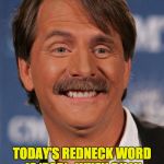 Jeff Foxworthy | TODAY’S REDNECK WORD IS 'PAR':  WHEN BILLY BOB HIT THE LIGHT POLE, THE WHOLE TOWN LOST PAR. | image tagged in jeff foxworthy | made w/ Imgflip meme maker