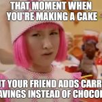 LazyTown Cake | THAT MOMENT WHEN YOU'RE MAKING A CAKE; BUT YOUR FRIEND ADDS CARROT SHAVINGS INSTEAD OF CHOCOLATE | image tagged in lazytown,lazy town,stephanie,cake | made w/ Imgflip meme maker