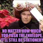 Envelope please | NO MATTER HOW MUCH YOU PUSH THE ENVELOPE, IT'LL STILL BE STATIONERY | image tagged in envelope please,funny,memes,funny memes,carnac | made w/ Imgflip meme maker