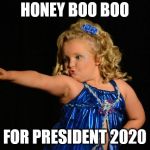 Honey boo boo | HONEY BOO BOO; FOR PRESIDENT 2020 | image tagged in honey boo boo | made w/ Imgflip meme maker