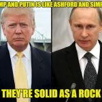 trump-putin | TRUMP AND PUTIN IS LIKE ASHFORD AND SIMPSON; THEY'RE SOLID AS A ROCK | image tagged in trump-putin | made w/ Imgflip meme maker