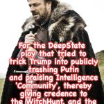 Brace yourselves  | For the DeepState ploy that tried to trick Trump into publicly trashing Putin and praising Intelligence 'Community', thereby giving credence to the WitchHunt, and the false notion that he was 'illegitimately' elected. Did you Brace Yourselves...? | image tagged in brace yourselves | made w/ Imgflip meme maker