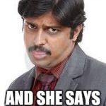 Angry Indian | WHEN YOU ASK HER WHATS WRONG; AND SHE SAYS "NOTHING" | image tagged in angry indian | made w/ Imgflip meme maker