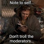 Reminders | Note to self... Don't troll the moderators... | image tagged in note to self,memes,notes,trolling,moderators,remember | made w/ Imgflip meme maker