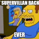 comic book guy | WORST SUPERVILLAN BACKSTORY; EVER | image tagged in comic book guy | made w/ Imgflip meme maker