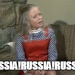 Angry Jan Brady | RUSSIA!RUSSIA!RUSSIA! | image tagged in angry jan brady | made w/ Imgflip meme maker