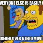 Just read the comment section on the new Lego Movie 2 trailer. Had to comment on it. | THINKS EVERYONE ELSE IS EASILY OFFENDED; GETS TRIGGERED OVER A LEGO MOVIE TRAILER | image tagged in comic book guy,the lego movie,super_triggered,feminists | made w/ Imgflip meme maker
