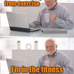 Hide the Pain | I’ve been hiding from exercise; I’m in the fitness protection program | image tagged in hide the pain,funny meme,memes,exercise | made w/ Imgflip meme maker