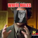 Ancient Aliens | WHITE MALES | image tagged in memes,ancient aliens | made w/ Imgflip meme maker