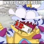 Gabumon does not like hot human food | WHY IS THIS SO HOT?! | image tagged in gabumon does not like hot human food | made w/ Imgflip meme maker