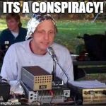 It's a conspiracy | ITS A CONSPIRACY! | image tagged in it's a conspiracy | made w/ Imgflip meme maker