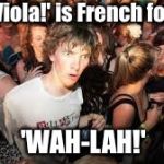 SOCK RAY BLUE! | 'Viola!' is French for; 'WAH-LAH!' | image tagged in suddenly realized,suddenly clear clarence,french | made w/ Imgflip meme maker