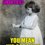 Overly manly toddler | SMARTIES? YOU MEAN KID COCAINE? | image tagged in overly manly toddler | made w/ Imgflip meme maker