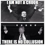 Trump Nixon | I AM NOT A CROOK; THERE IS NO COLLUSION | image tagged in trump nixon | made w/ Imgflip meme maker