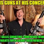 Shit pants hypocrite ! | BANS GUNS AT HIS CONCERTS! YET CALLS SHOOTING SURVIVORS WIMPS AND WANTS OPEN CARRY EVERYWHERE ELSE! | image tagged in nugentgunsjpg,nra,donald trump,trump russia collusion | made w/ Imgflip meme maker